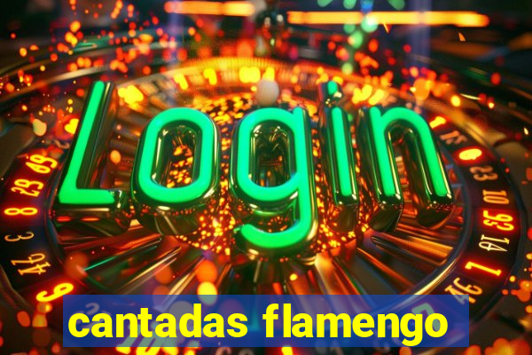 cantadas flamengo